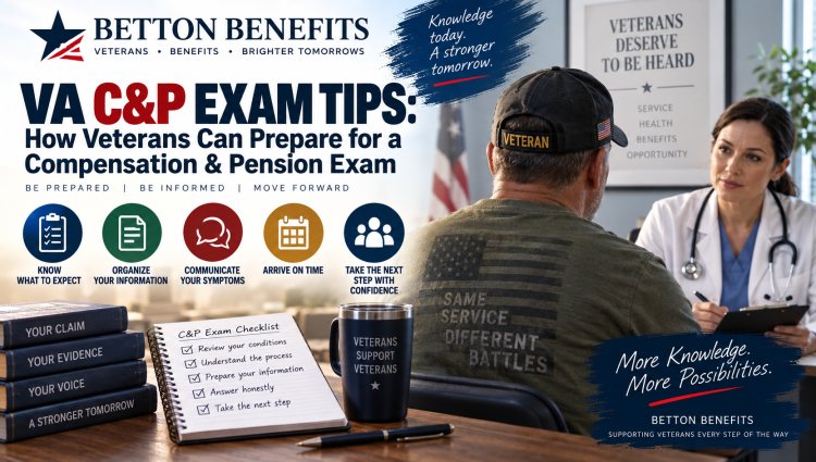VA C&P Exam Tips: How Veterans Can Prepare for a Compensation & Pension Exam